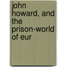 John Howard, And The Prison-World Of Eur door William Hepworth Dixon