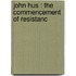 John Hus : The Commencement Of Resistanc