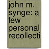 John M. Synge: A Few Personal Recollecti door John Masefield