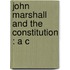 John Marshall And The Constitution : A C