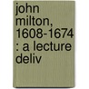 John Milton, 1608-1674 : A Lecture Deliv door John Cooke