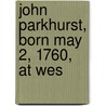 John Parkhurst, Born May 2, 1760, At Wes door Gabriel H.B. 1849 Parkhurst
