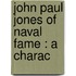 John Paul Jones Of Naval Fame : A Charac
