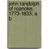 John Randolph Of Roanoke, 1773-1833; A B door Onbekend
