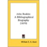John Ruskin: A Bibliographical Biography door Onbekend
