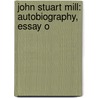 John Stuart Mill: Autobiography, Essay O door Thomas Carlyle