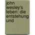 John Wesley's Leben: Die Entstehung Und