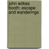 John Wilkes Booth; Escape And Wanderings door Dave Campbell