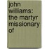 John Williams: The Martyr Missionary Of