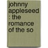 Johnny Appleseed : The Romance Of The So