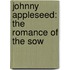 Johnny Appleseed: The Romance Of The Sow