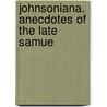 Johnsoniana. Anecdotes Of The Late Samue door Thomas Percy