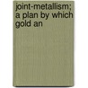 Joint-Metallism; A Plan By Which Gold An door Onbekend
