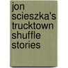 Jon Scieszka's Trucktown Shuffle Stories door Siobhan Ciminera