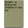 Joseph : A Drama For Children In One Act door Fletcher Harper Swift