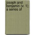 Joseph And Benjamin (V. 1); A Series Of