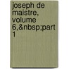 Joseph De Maistre, Volume 6,&Nbsp;Part 1 door George Cogordan