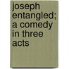 Joseph Entangled; A Comedy In Three Acts door Henry Arthur Jones