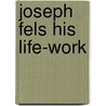 Joseph Fels His Life-Work door Mary Fels