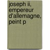 Joseph Ii, Empereur D'Allemagne, Peint P door Mathieu No�L. Rioust
