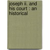Joseph Ii. And His Court : An Historical door Luise Mühlbach