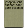 Josephinische Curiosa: Oder Ganz Besonde door Franz Grffer