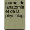Journal De Lanatomie Et De La Physiologi by Unknown