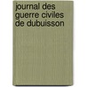Journal Des Guerre Civiles De Dubuisson by Franois Nicolas Baudot