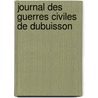 Journal Des Guerres Civiles De Dubuisson door Onbekend