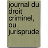 Journal Du Droit Criminel, Ou Jurisprude by Unknown