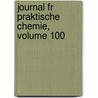 Journal Fr Praktische Chemie, Volume 100 door Deutschen Chemische Gesel