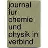 Journal Fur Chemie Und Physik In Verbind door Drjscschweigger