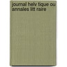 Journal Helv Tique Ou Annales Litt Raire door . Anonymous