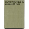 Journal Helv Tique Ou Annales Litt Raire by Unknown