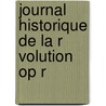 Journal Historique De La R Volution Op R door Onbekend