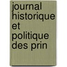 Journal Historique Et Politique Des Prin by . Anonymous