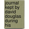 Journal Kept By David Douglas During His by David Douglas