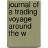 Journal Of A Trading Voyage Around The W