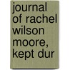 Journal Of Rachel Wilson Moore, Kept Dur door Rachel Wilson Moore