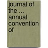 Journal Of The ... Annual Convention Of door Onbekend