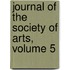 Journal Of The Society Of Arts, Volume 5