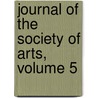 Journal Of The Society Of Arts, Volume 5 door Society Of Arts