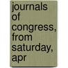 Journals Of Congress, From Saturday, Apr door See Notes Multiple Contributors