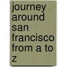 Journey Around San Francisco from A to Z door Martha Day Zschock