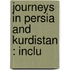 Journeys In Persia And Kurdistan : Inclu