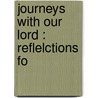 Journeys With Our Lord : Reflelctions Fo by John H. O'Rourke