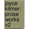 Joyce Kilmer: Prose Works V2 by Unknown
