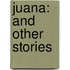 Juana: And Other Stories