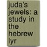 Juda's Jewels: A Study In The Hebrew Lyr