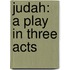 Judah: A Play In Three Acts